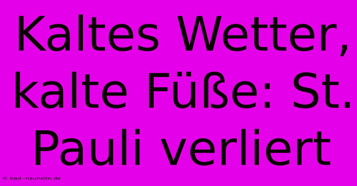 Kaltes Wetter, Kalte Füße: St. Pauli Verliert