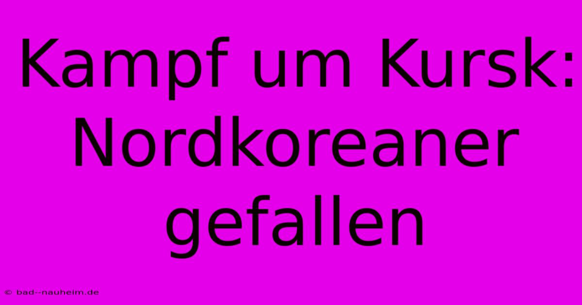 Kampf Um Kursk: Nordkoreaner Gefallen