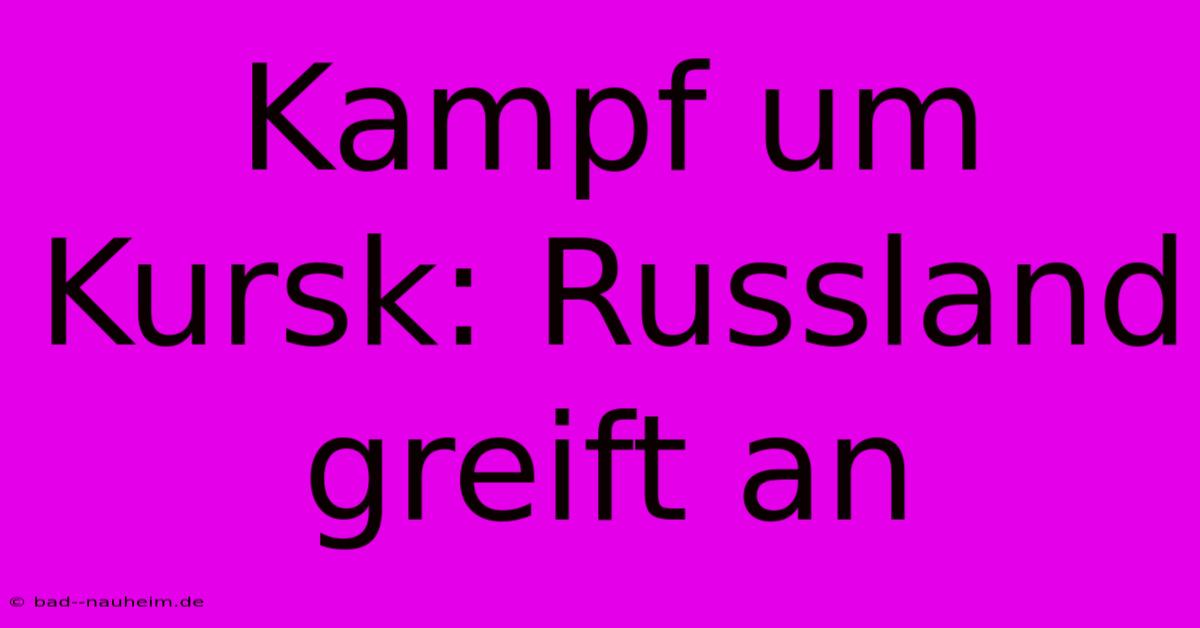 Kampf Um Kursk: Russland Greift An