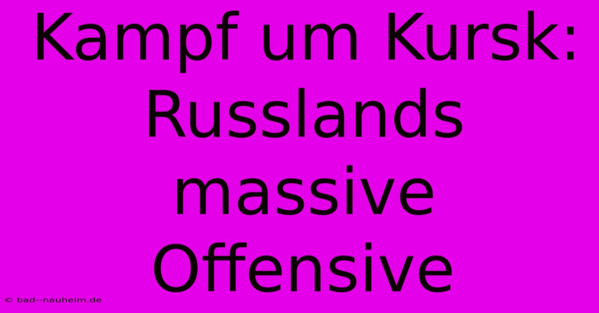 Kampf Um Kursk: Russlands Massive Offensive