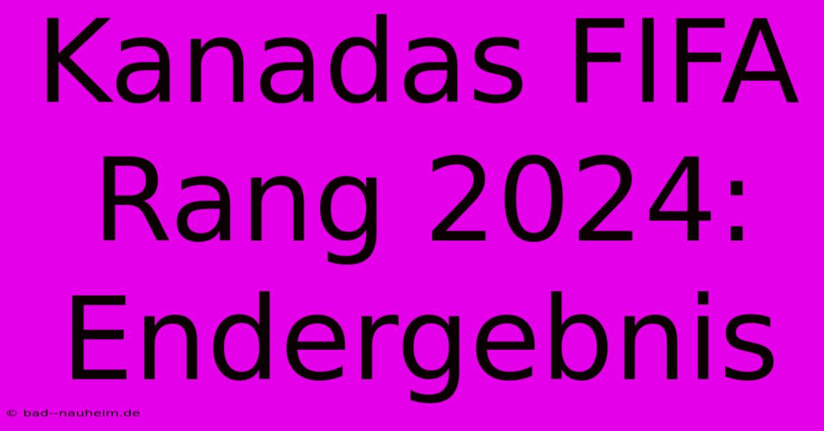 Kanadas FIFA Rang 2024: Endergebnis