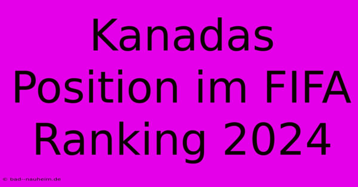 Kanadas Position Im FIFA Ranking 2024