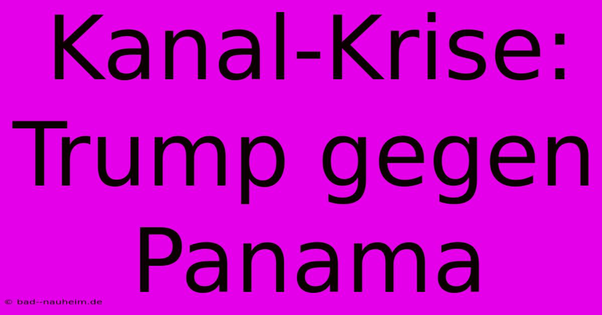 Kanal-Krise: Trump Gegen Panama