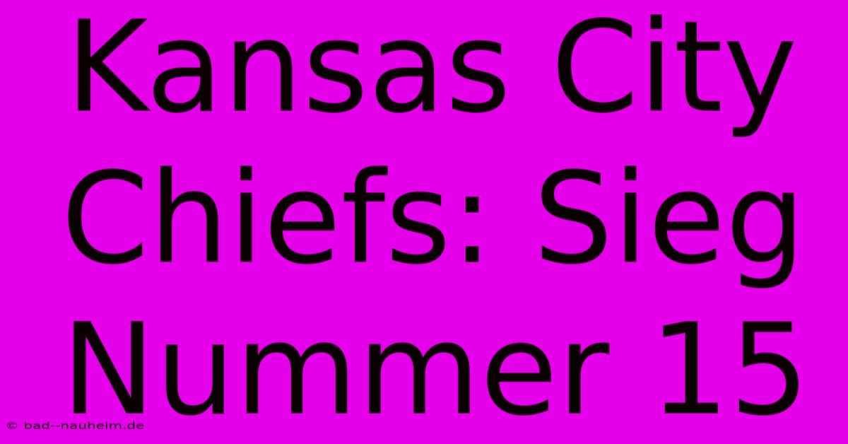 Kansas City Chiefs: Sieg Nummer 15