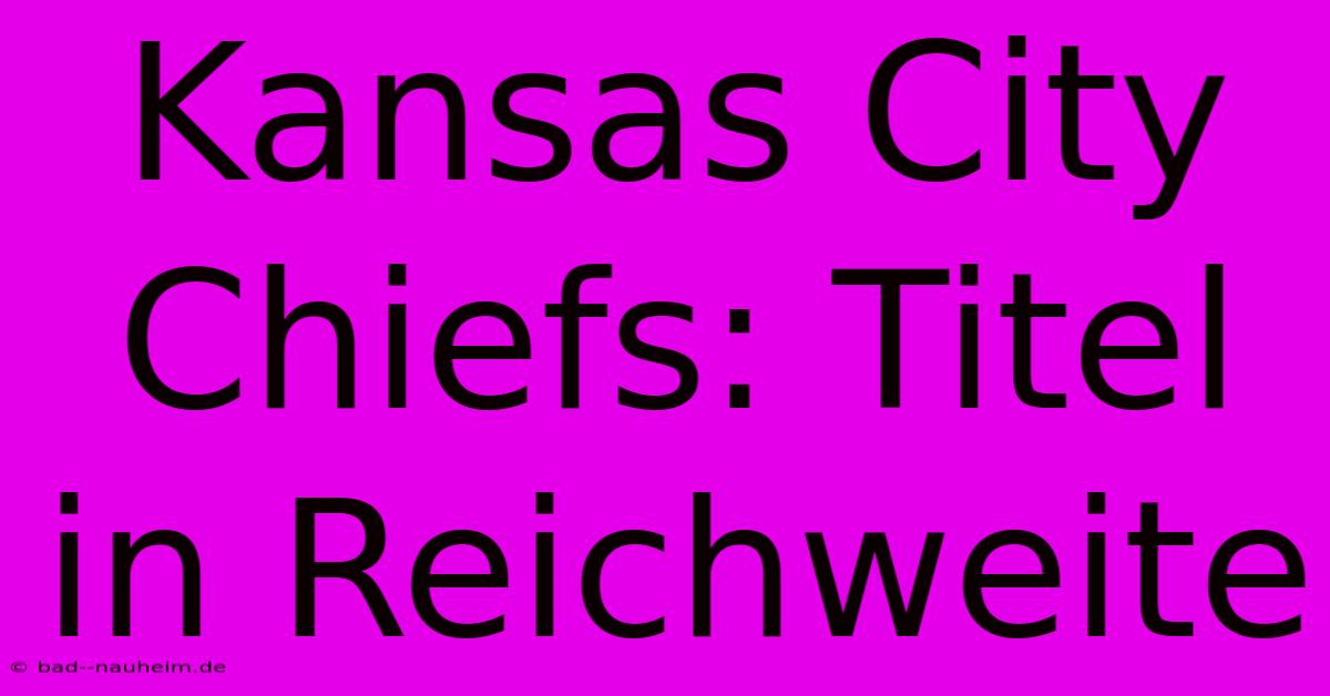 Kansas City Chiefs: Titel In Reichweite