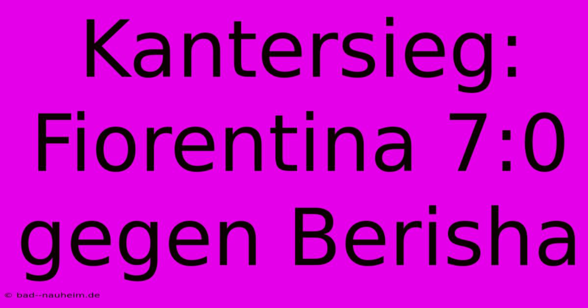 Kantersieg: Fiorentina 7:0 Gegen Berisha