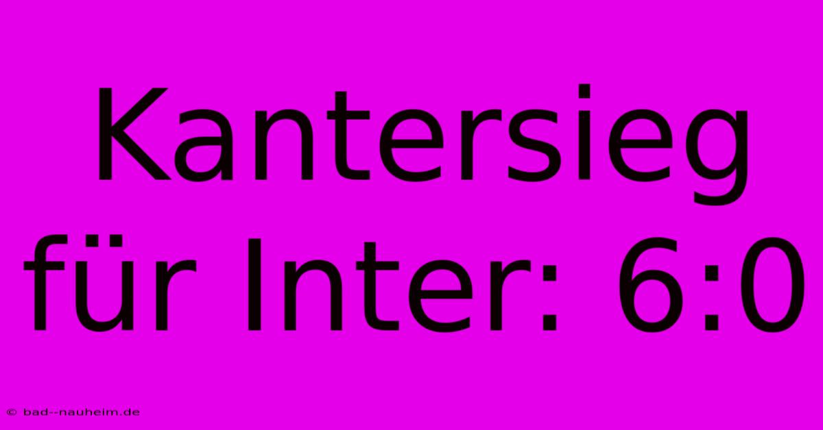 Kantersieg Für Inter: 6:0