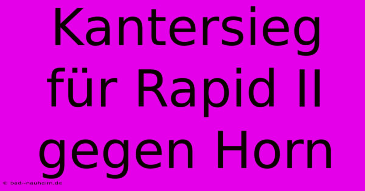 Kantersieg Für Rapid II Gegen Horn