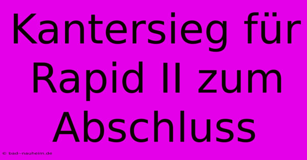 Kantersieg Für Rapid II Zum Abschluss