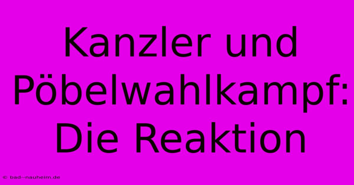 Kanzler Und Pöbelwahlkampf:  Die Reaktion