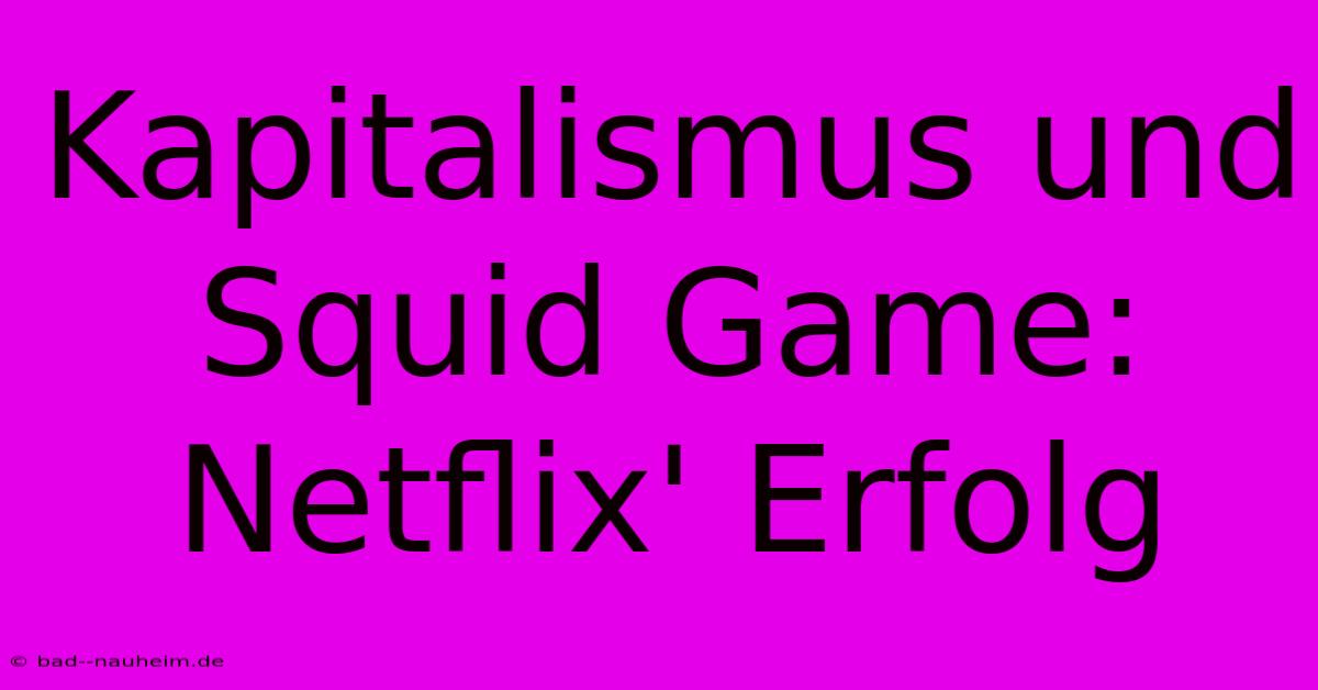 Kapitalismus Und Squid Game: Netflix' Erfolg