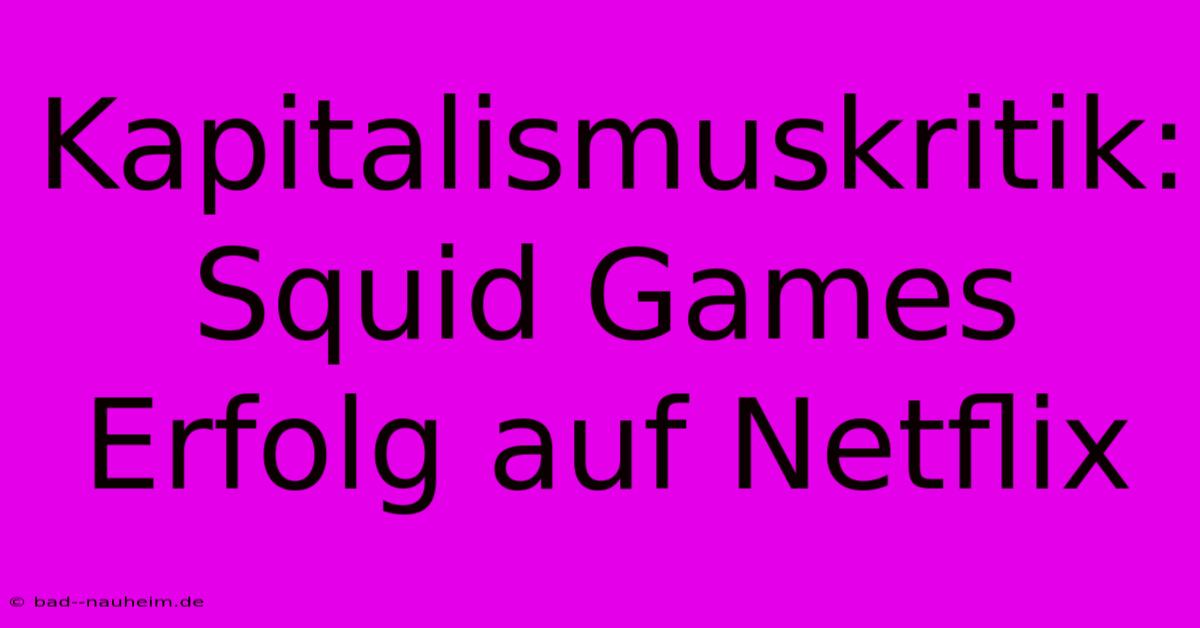 Kapitalismuskritik: Squid Games Erfolg Auf Netflix