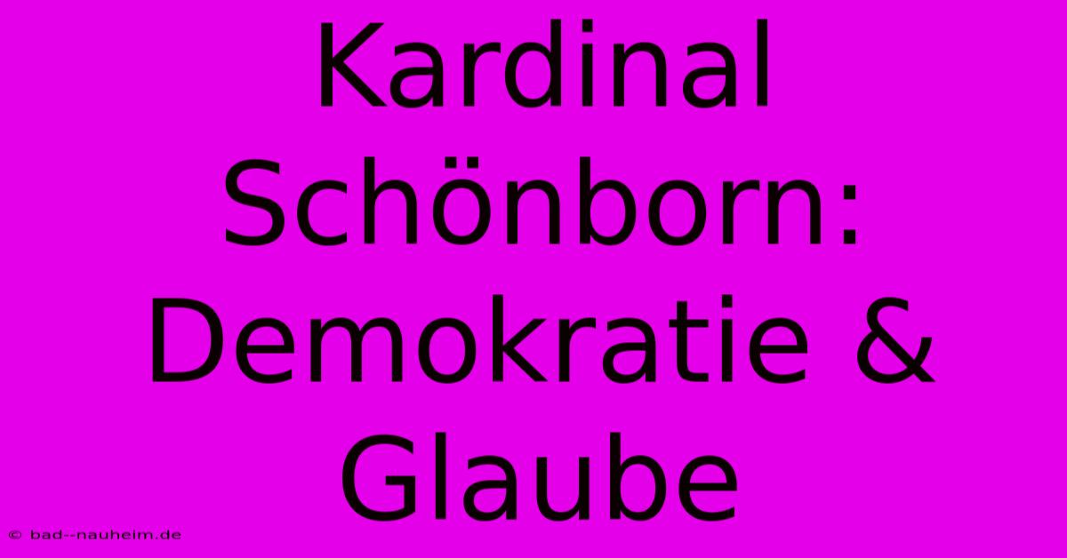 Kardinal Schönborn: Demokratie & Glaube