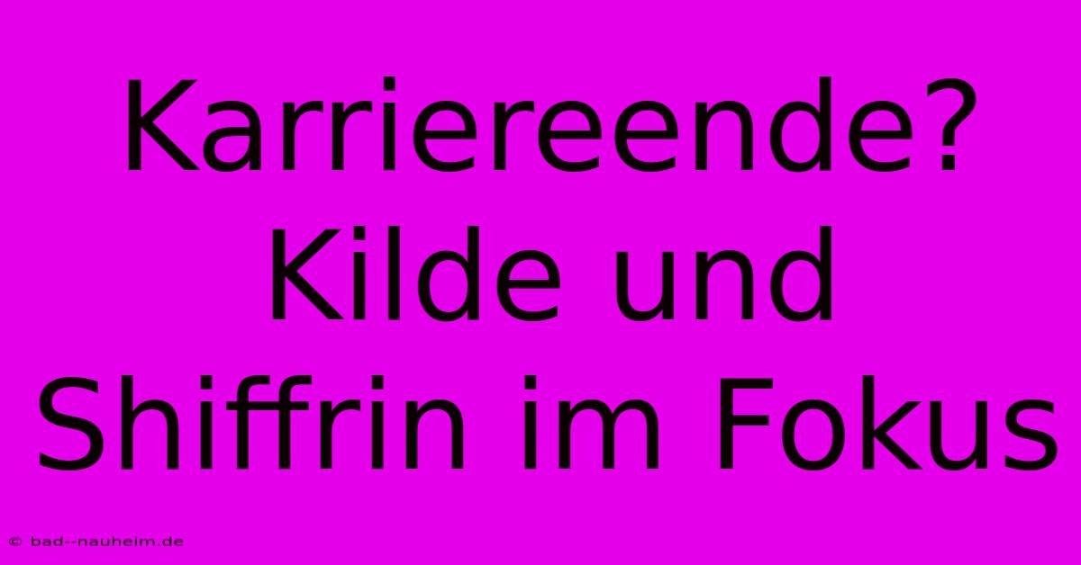 Karriereende? Kilde Und Shiffrin Im Fokus