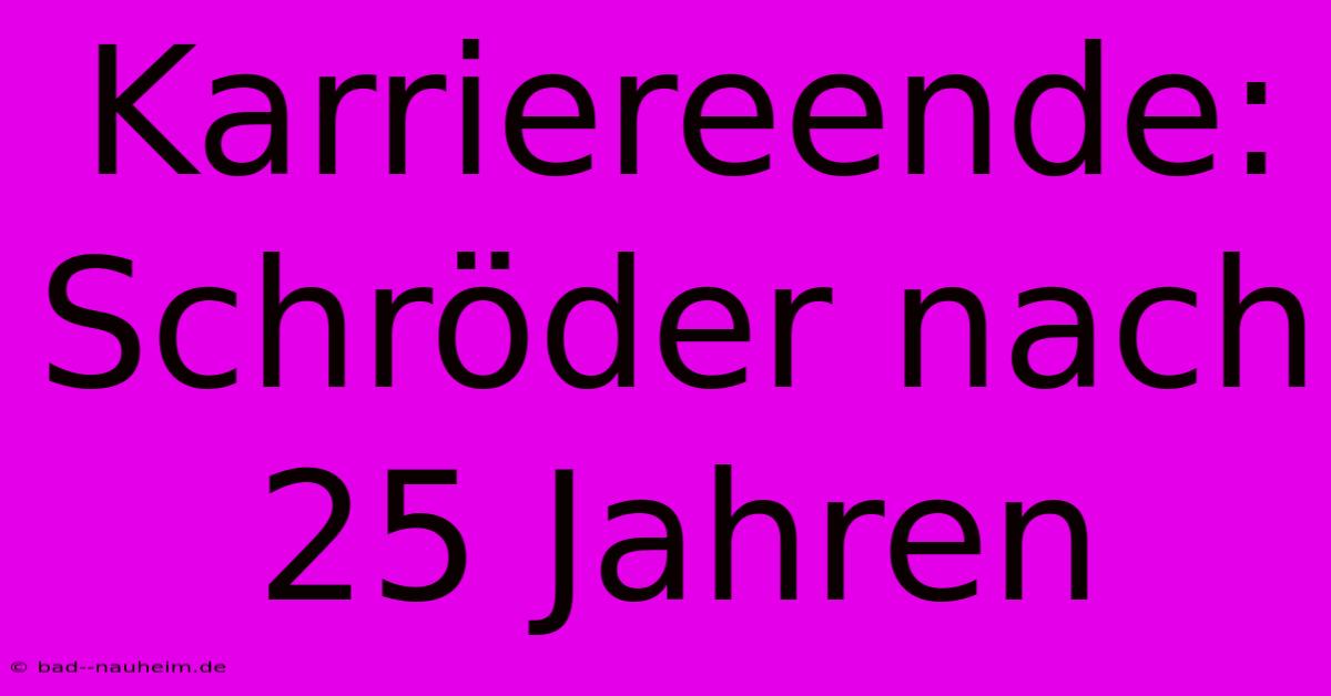 Karriereende: Schröder Nach 25 Jahren