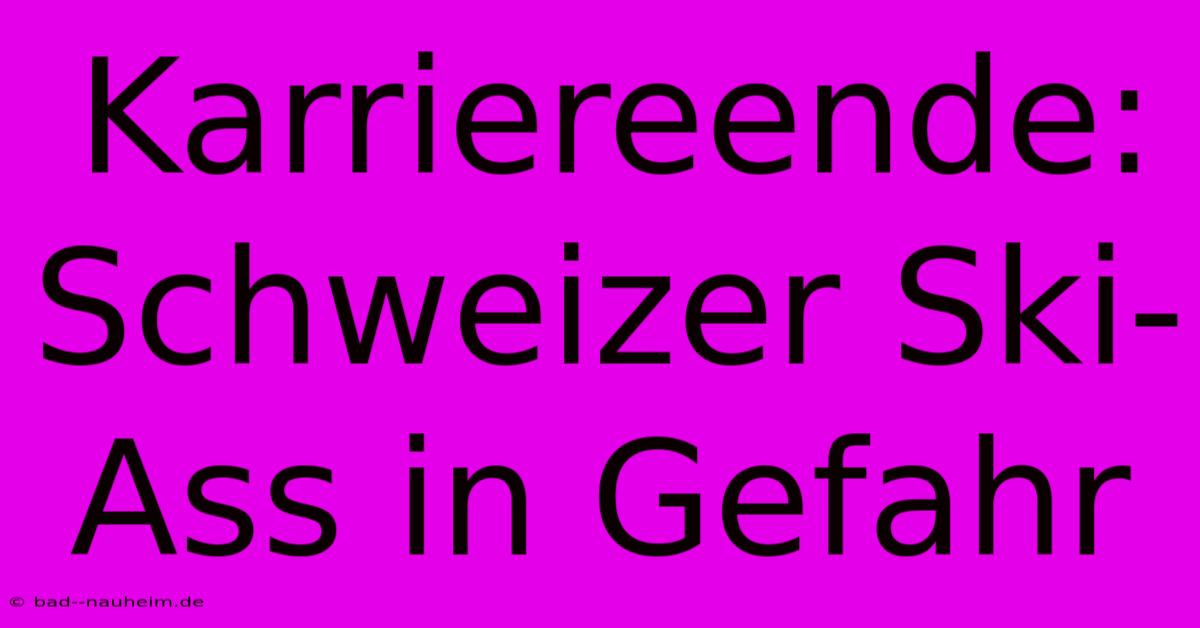 Karriereende: Schweizer Ski-Ass In Gefahr