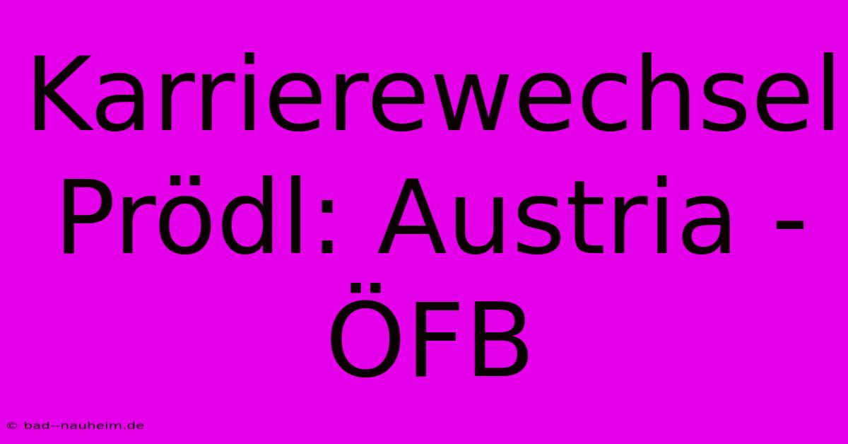 Karrierewechsel Prödl: Austria - ÖFB