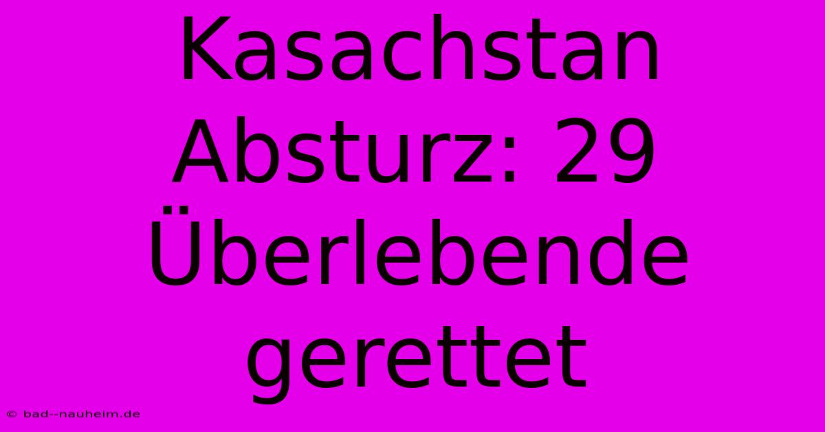 Kasachstan Absturz: 29 Überlebende Gerettet