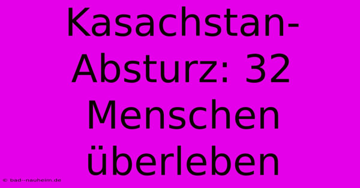 Kasachstan-Absturz: 32 Menschen Überleben