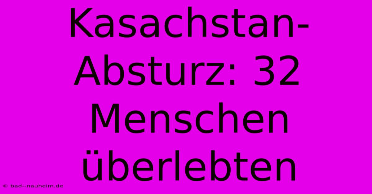 Kasachstan-Absturz: 32 Menschen Überlebten