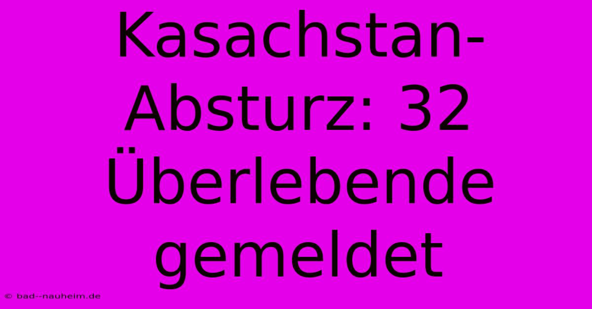 Kasachstan-Absturz: 32 Überlebende Gemeldet