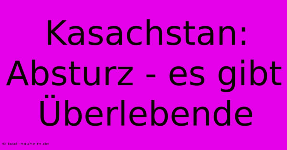 Kasachstan: Absturz - Es Gibt Überlebende