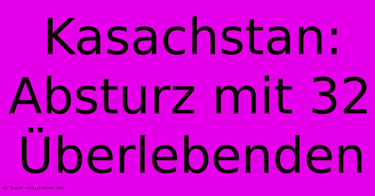 Kasachstan: Absturz Mit 32 Überlebenden