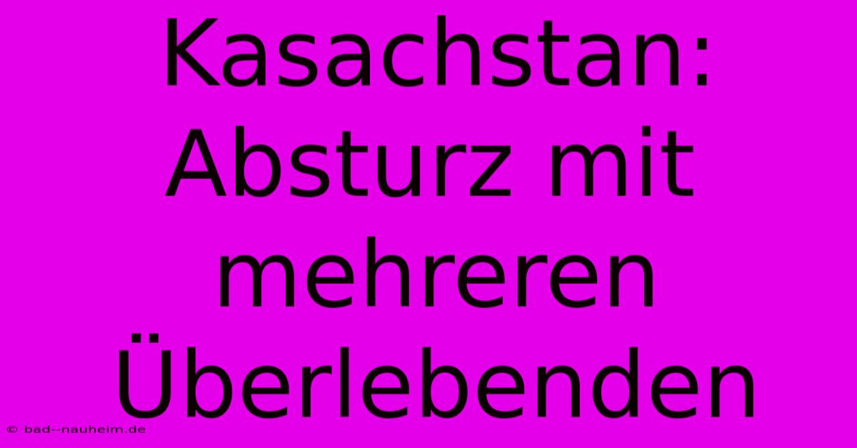 Kasachstan: Absturz Mit Mehreren Überlebenden