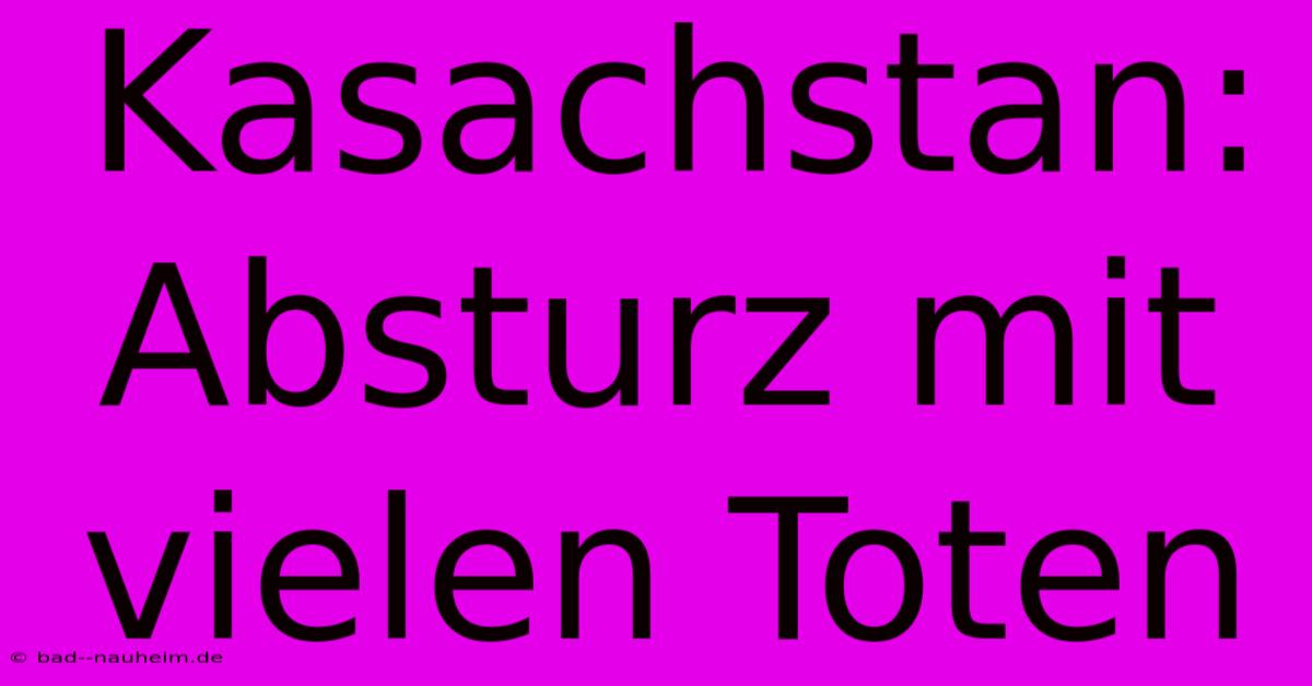 Kasachstan: Absturz Mit Vielen Toten