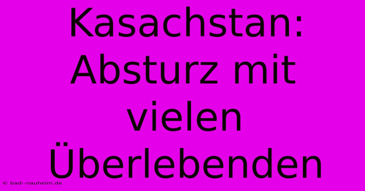 Kasachstan: Absturz Mit Vielen Überlebenden