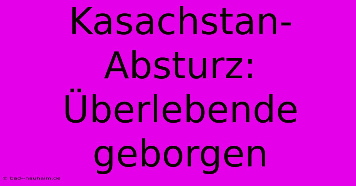 Kasachstan-Absturz: Überlebende Geborgen