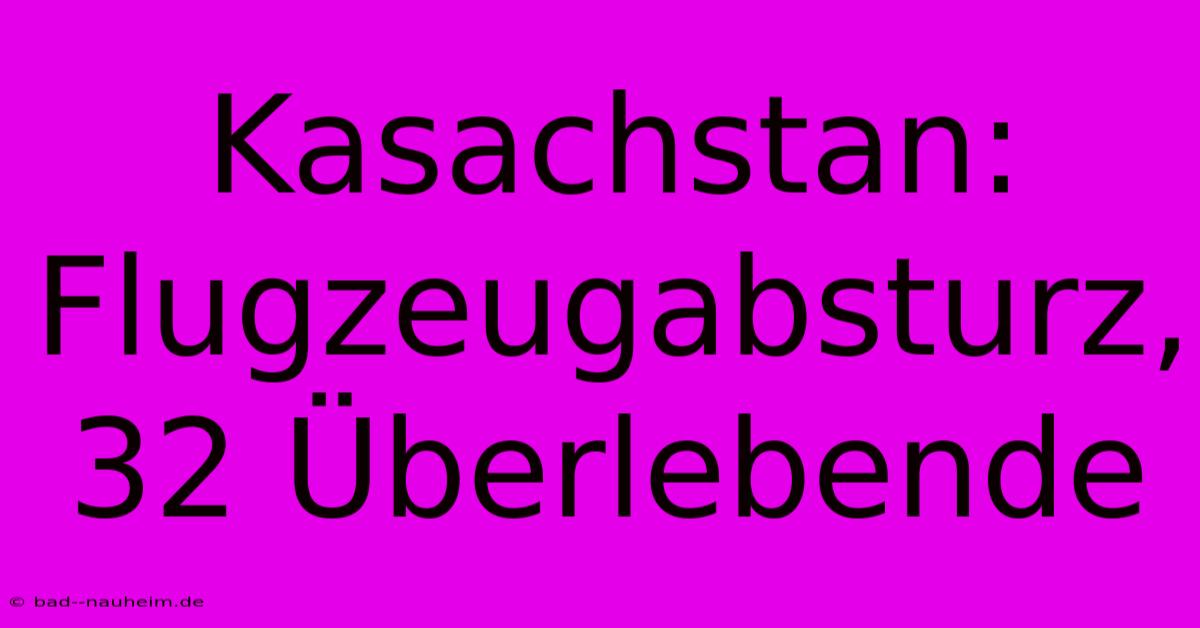 Kasachstan: Flugzeugabsturz, 32 Überlebende