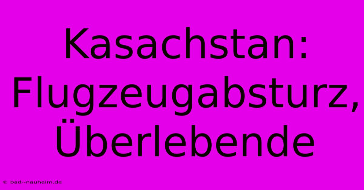 Kasachstan: Flugzeugabsturz, Überlebende