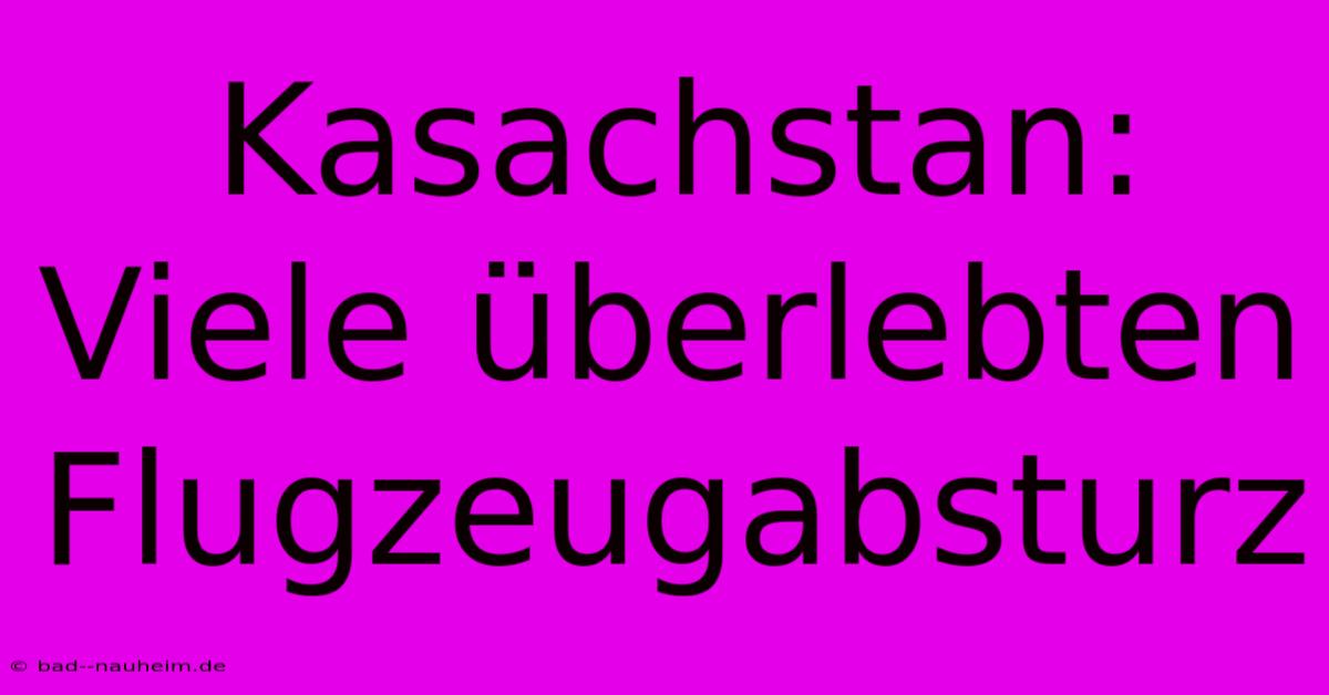 Kasachstan: Viele Überlebten Flugzeugabsturz