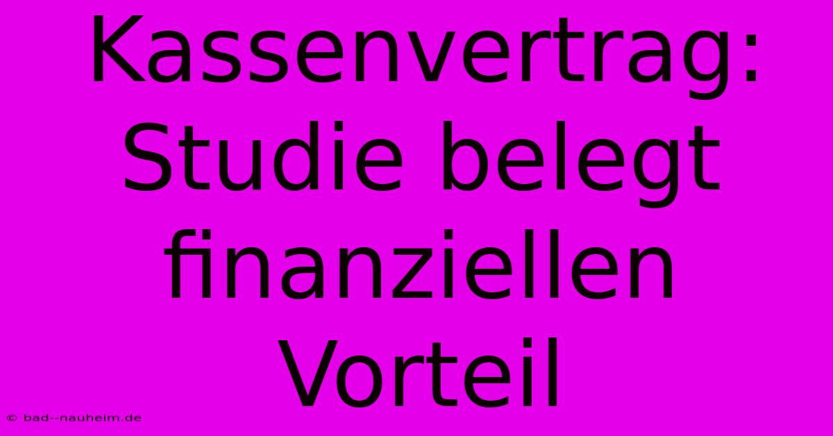 Kassenvertrag: Studie Belegt Finanziellen Vorteil