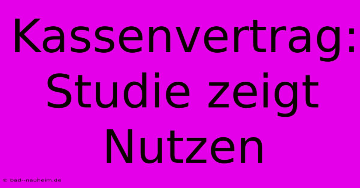 Kassenvertrag:  Studie Zeigt Nutzen