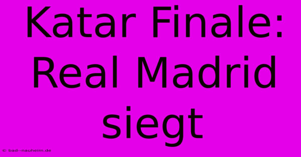 Katar Finale: Real Madrid Siegt