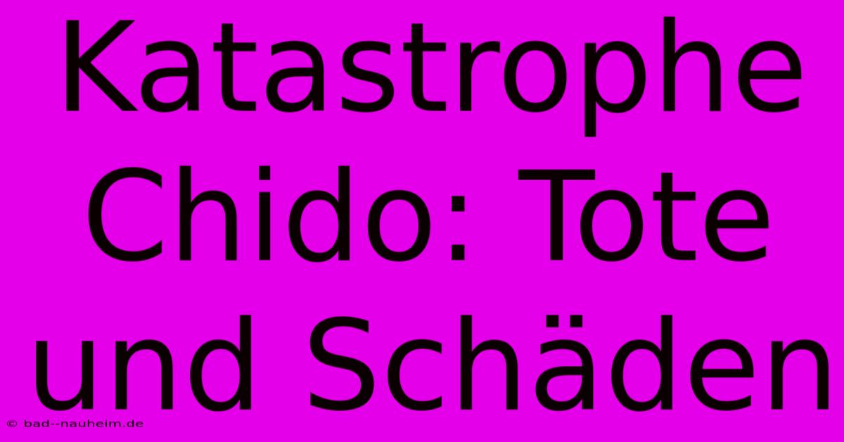 Katastrophe Chido: Tote Und Schäden