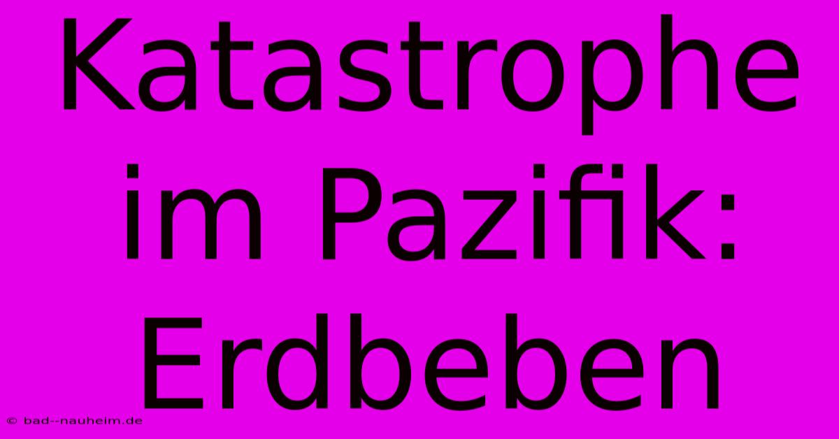 Katastrophe Im Pazifik: Erdbeben