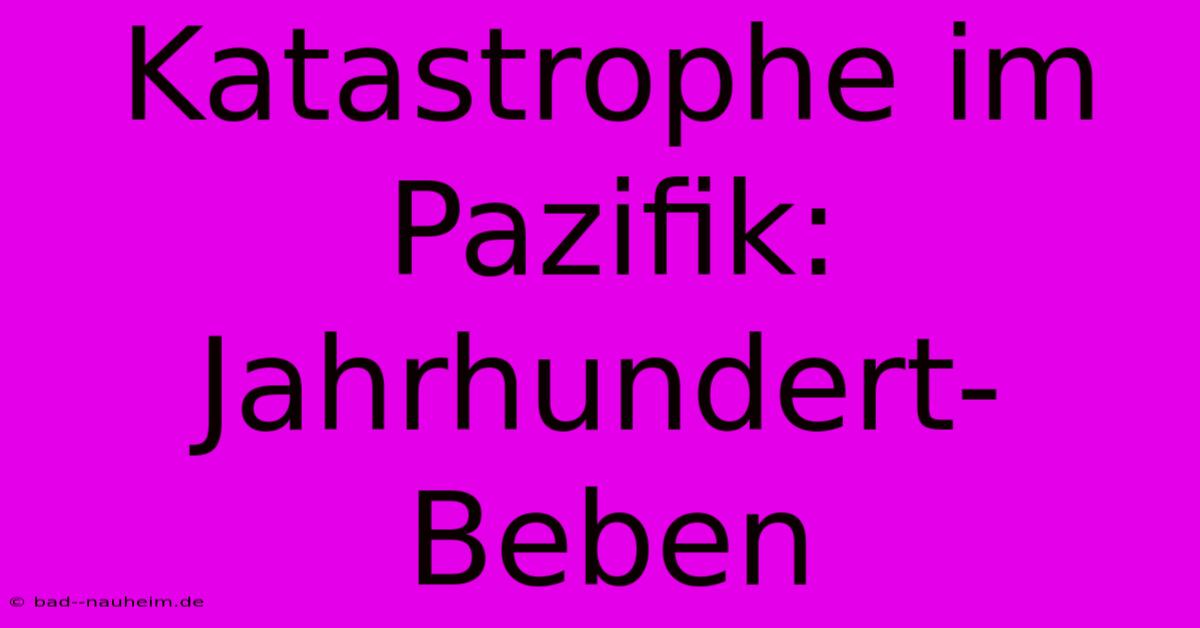 Katastrophe Im Pazifik: Jahrhundert-Beben