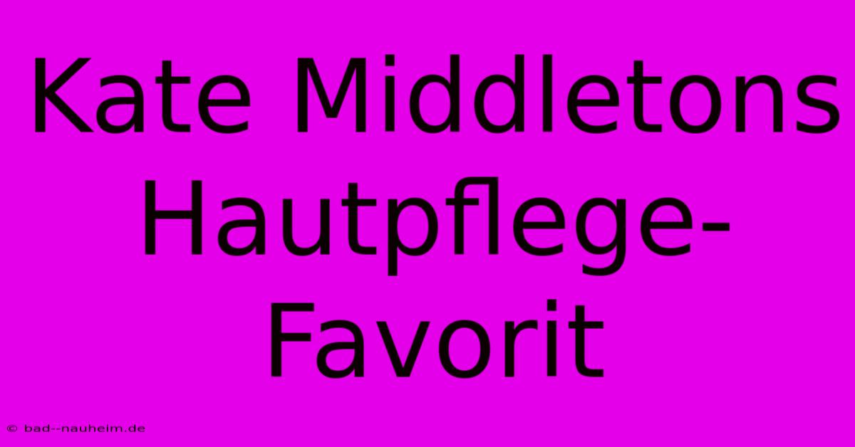 Kate Middletons Hautpflege-Favorit