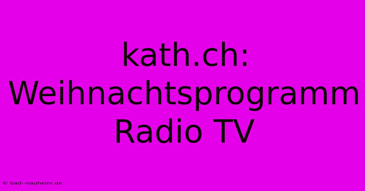 Kath.ch: Weihnachtsprogramm Radio TV