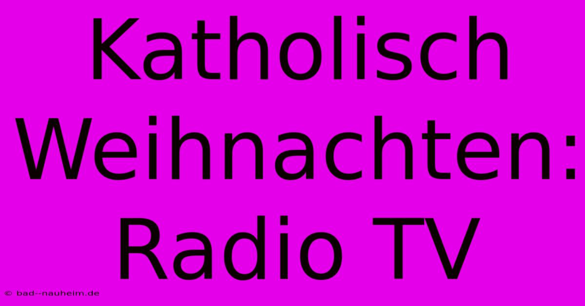 Katholisch Weihnachten: Radio TV