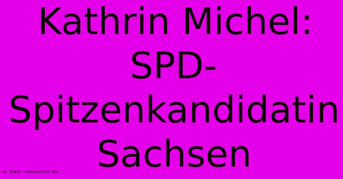 Kathrin Michel: SPD-Spitzenkandidatin Sachsen