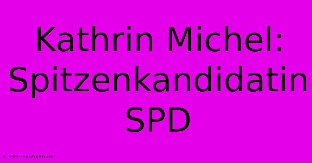 Kathrin Michel: Spitzenkandidatin SPD