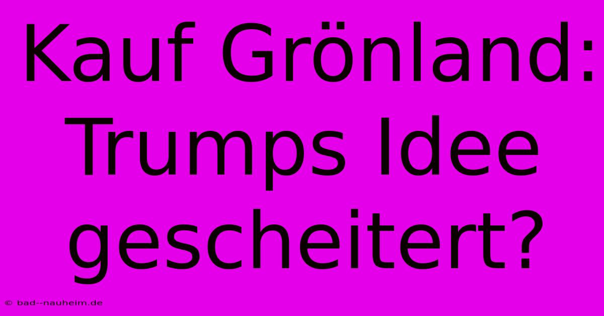 Kauf Grönland: Trumps Idee Gescheitert?