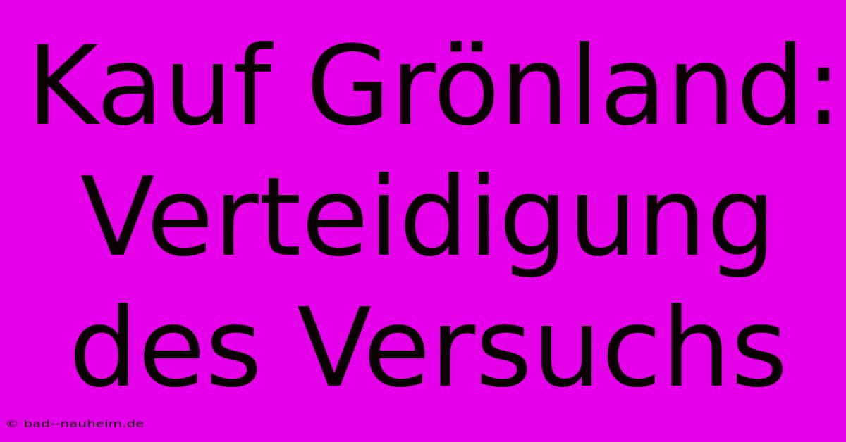 Kauf Grönland: Verteidigung Des Versuchs