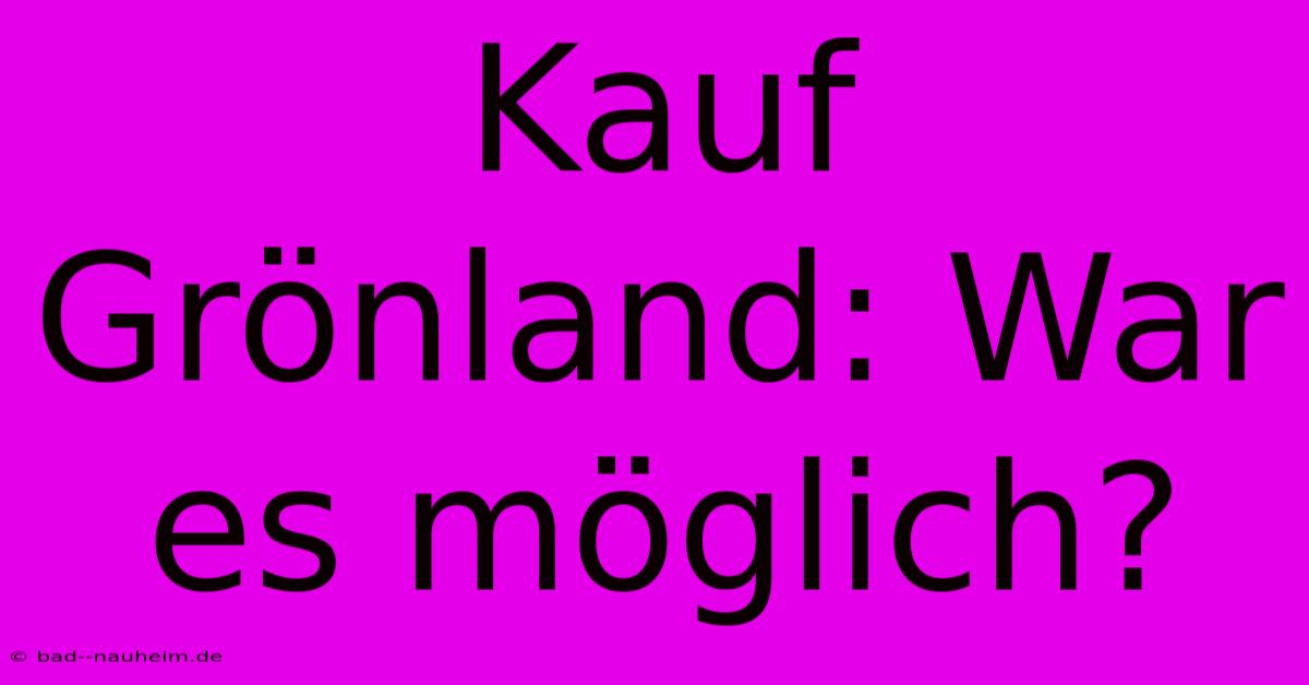 Kauf Grönland: War Es Möglich?