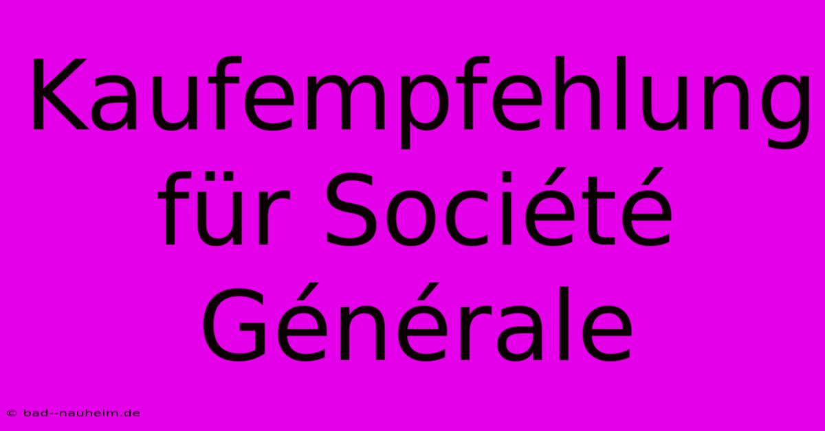 Kaufempfehlung Für Société Générale