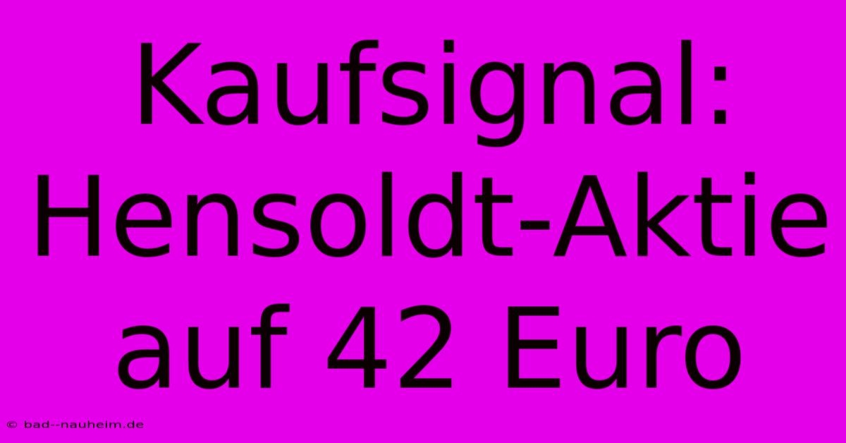 Kaufsignal: Hensoldt-Aktie Auf 42 Euro